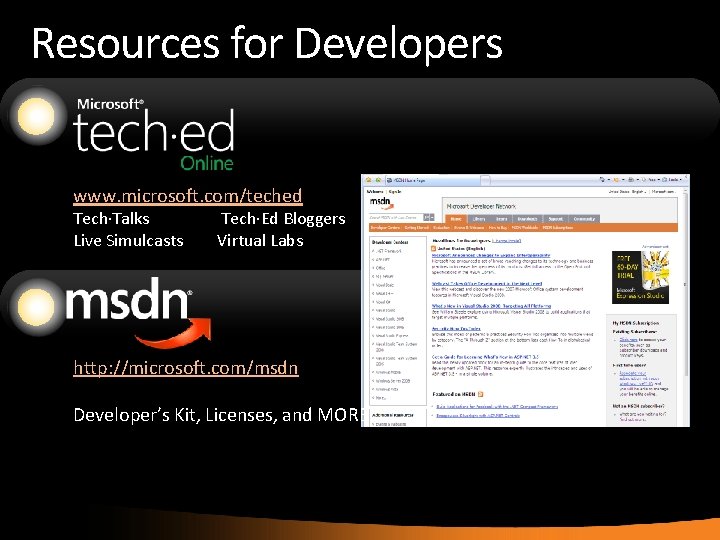 Resources for Developers www. microsoft. com/teched Tech·Talks Live Simulcasts Tech·Ed Bloggers Virtual Labs http: