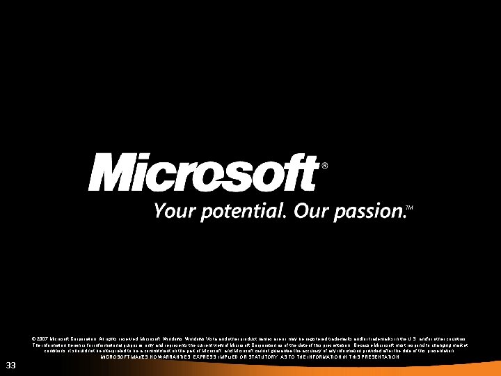 33 © 2007 Microsoft Corporation. All rights reserved. Microsoft, Windows Vista and other product