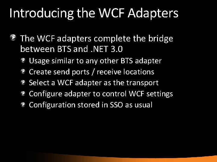 Introducing the WCF Adapters The WCF adapters complete the bridge between BTS and. NET