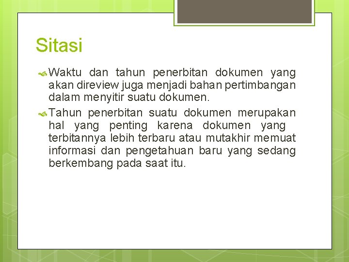 Sitasi Waktu dan tahun penerbitan dokumen yang akan direview juga menjadi bahan pertimbangan dalam Sitasi Waktu dan tahun penerbitan dokumen yang akan direview juga menjadi bahan pertimbangan dalam