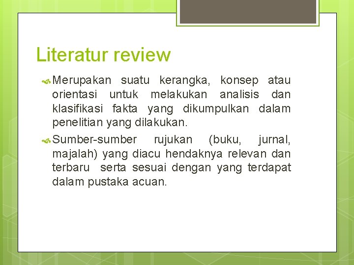 Literatur review Merupakan suatu kerangka, konsep atau orientasi untuk melakukan analisis dan klasifikasi fakta Literatur review Merupakan suatu kerangka, konsep atau orientasi untuk melakukan analisis dan klasifikasi fakta