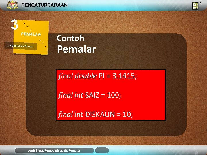 PENGATURCARAAN 3 PEMALAR : : Kembali ke Menu: : Contoh Pemalar final double PI PENGATURCARAAN 3 PEMALAR : : Kembali ke Menu: : Contoh Pemalar final double PI