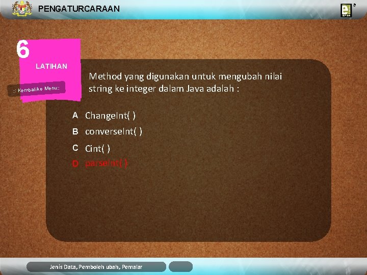 PENGATURCARAAN 6 LATIHAN Method yang digunakan untuk mengubah nilai string ke integer dalam Java