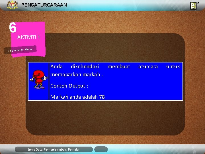 PENGATURCARAAN 6 AKTIVITI 1 u: : Kembali ke Men Anda dikehendaki membuat memaparkan markah.