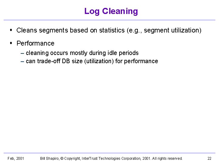 Log Cleaning Cleans segments based on statistics (e. g. , segment utilization) Performance –