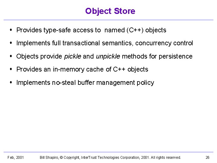 Object Store Provides type-safe access to named (C++) objects Implements full transactional semantics, concurrency