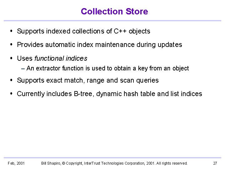Collection Store Supports indexed collections of C++ objects Provides automatic index maintenance during updates