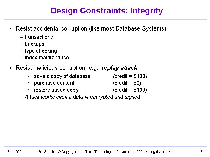 Design Constraints: Integrity Resist accidental corruption (like most Database Systems) – – transactions backups