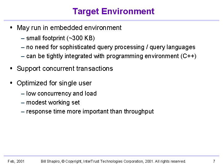 Target Environment May run in embedded environment – small footprint (~300 KB) – no
