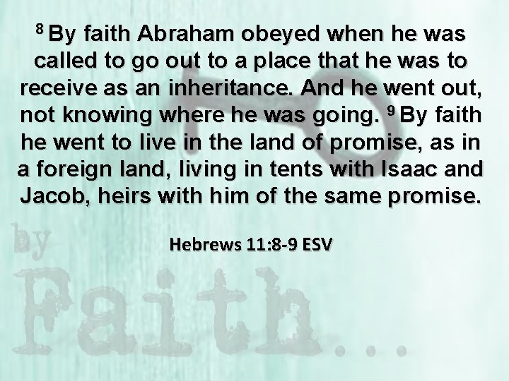 8 By faith Abraham obeyed when he was called to go out to a