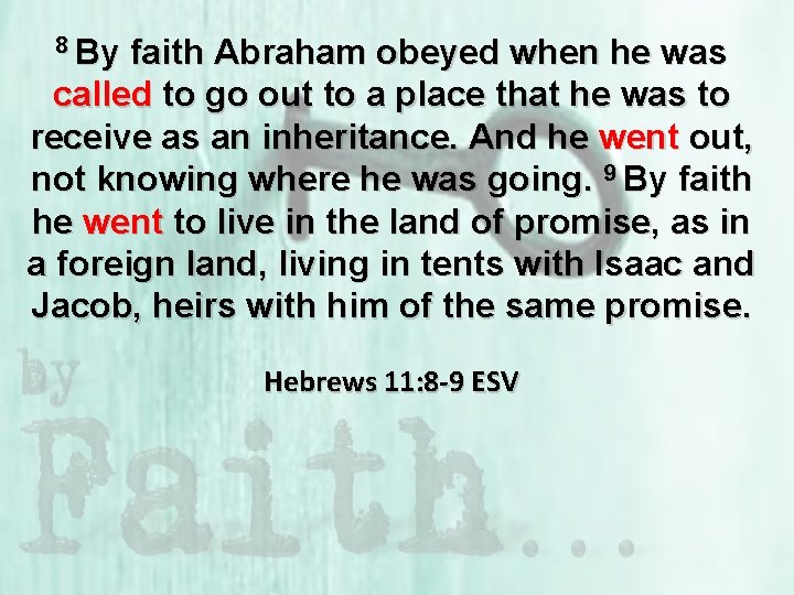 8 By faith Abraham obeyed when he was called to go out to a