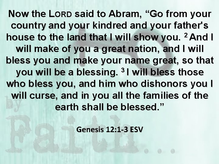 Now the LORD said to Abram, “Go from your country and your kindred and