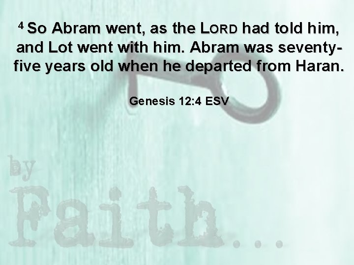 4 So Abram went, as the LORD had told him, and Lot went with