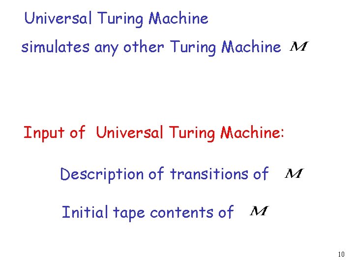 Universal Turing Machine simulates any other Turing Machine Input of Universal Turing Machine: Description Universal Turing Machine simulates any other Turing Machine Input of Universal Turing Machine: Description