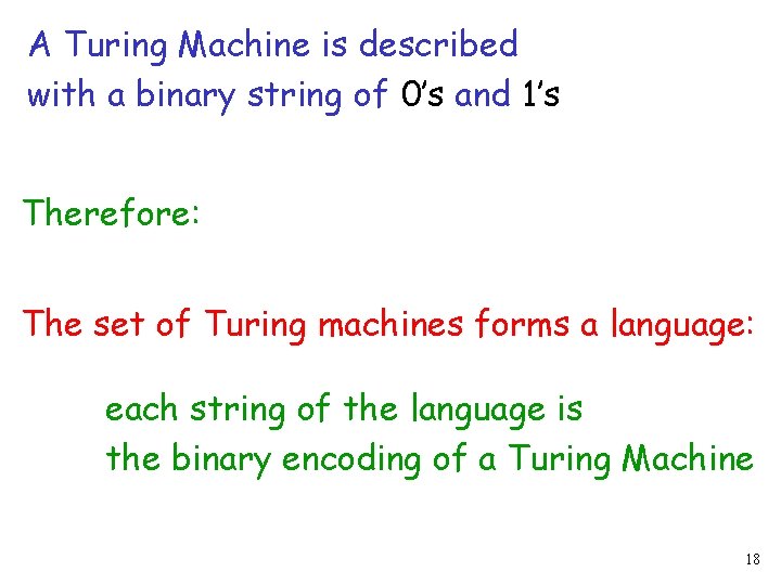 A Turing Machine is described with a binary string of 0’s and 1’s Therefore: A Turing Machine is described with a binary string of 0’s and 1’s Therefore: