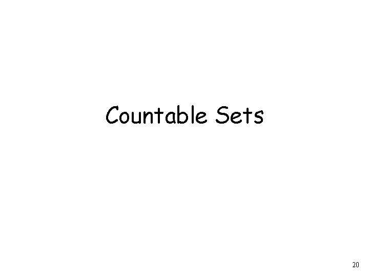 Countable Sets 20 Countable Sets 20