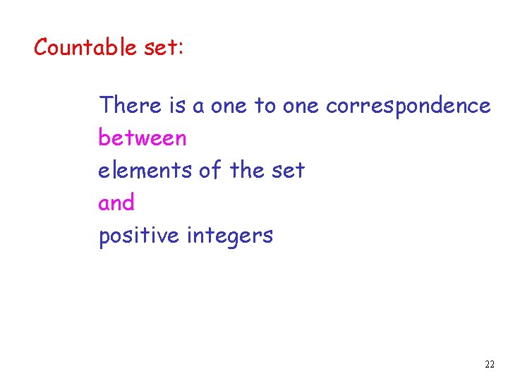 Countable set: There is a one to one correspondence between elements of the set