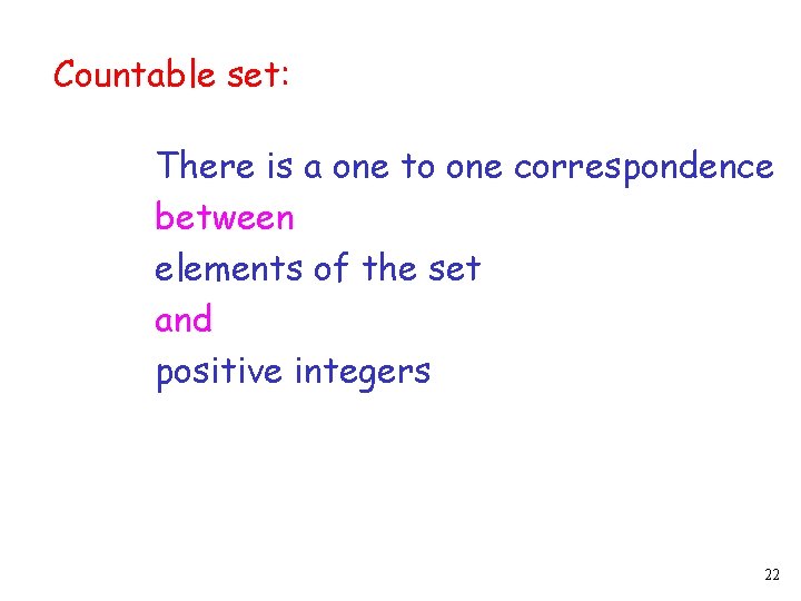 Countable set: There is a one to one correspondence between elements of the set Countable set: There is a one to one correspondence between elements of the set