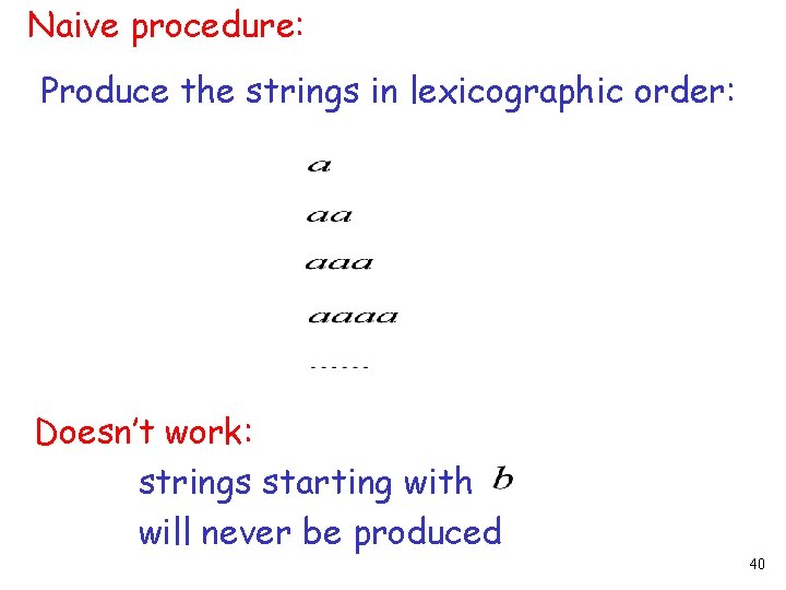 Naive procedure: Produce the strings in lexicographic order: Doesn’t work: strings starting with will