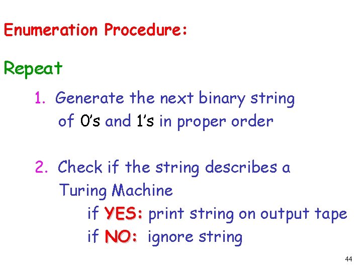 Enumeration Procedure: Repeat 1. Generate the next binary string of 0’s and 1’s in