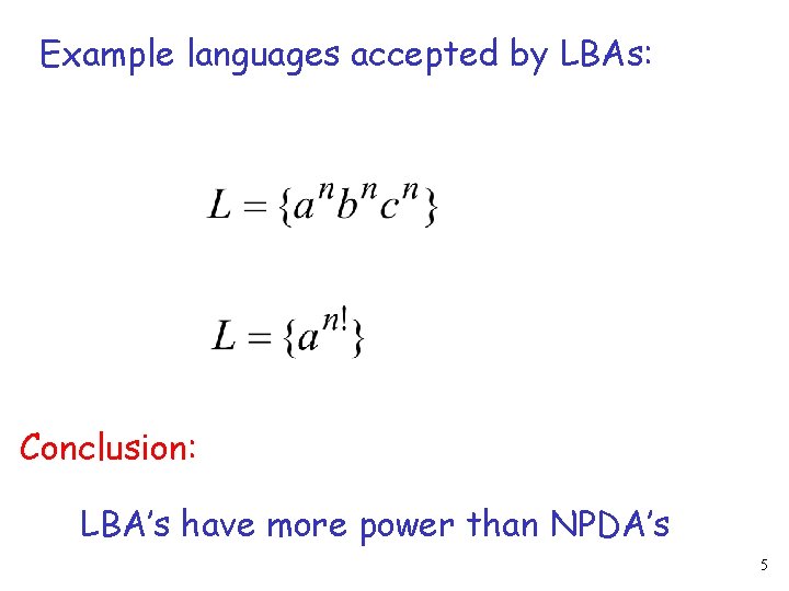 Example languages accepted by LBAs: Conclusion: LBA’s have more power than NPDA’s 5 