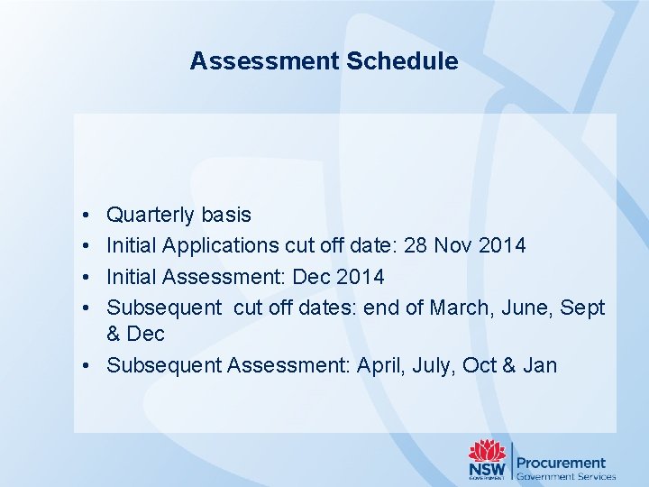 Assessment Schedule • • Quarterly basis Initial Applications cut off date: 28 Nov 2014