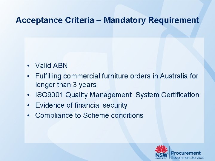 Acceptance Criteria – Mandatory Requirement • Valid ABN • Fulfilling commercial furniture orders in