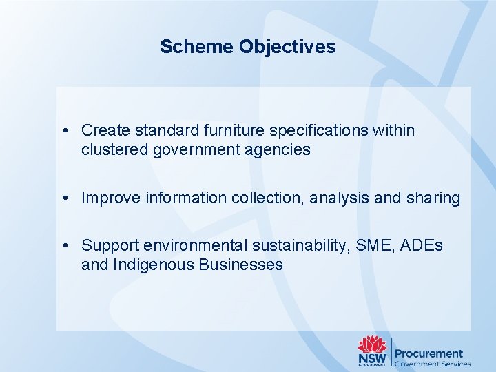 Scheme Objectives • Create standard furniture specifications within clustered government agencies • Improve information