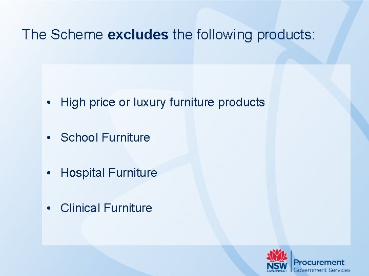 The Scheme excludes the following products: • High price or luxury furniture products •