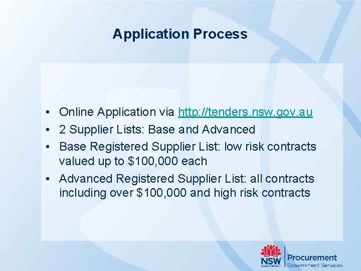 Application Process • Online Application via http: //tenders. nsw. gov. au • 2 Supplier