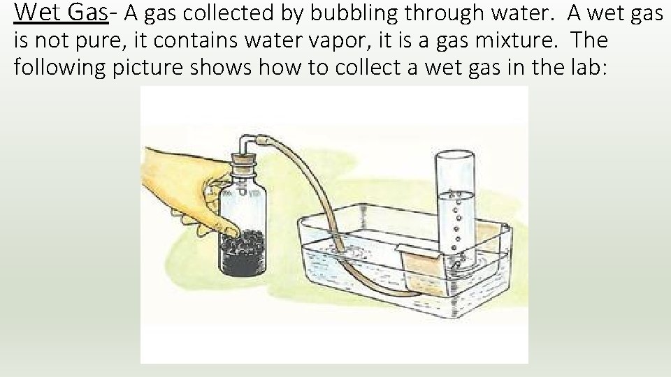 Wet Gas- A gas collected by bubbling through water. A wet gas is not