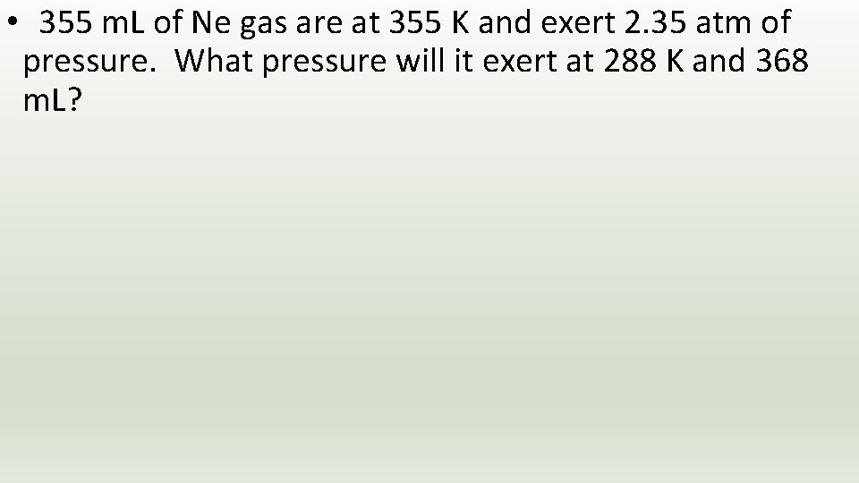  • 355 m. L of Ne gas are at 355 K and exert