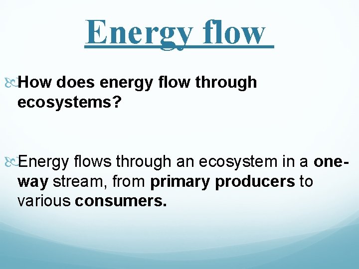 Energy flow How does energy flow through ecosystems? Energy flows through an ecosystem in