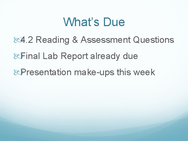 What’s Due 4. 2 Reading & Assessment Questions Final Lab Report already due Presentation