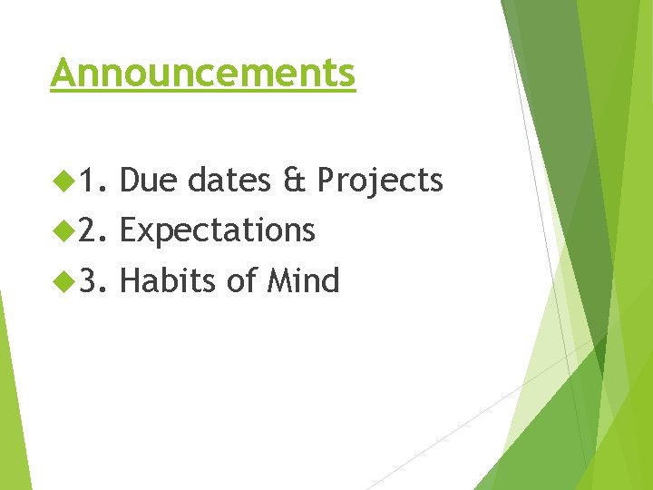 Announcements 1. Due dates & Projects 2. Expectations 3. Habits of Mind 