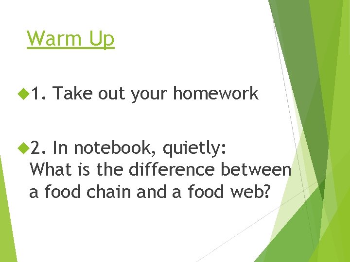 Warm Up 1. 2. Take out your homework In notebook, quietly: What is the