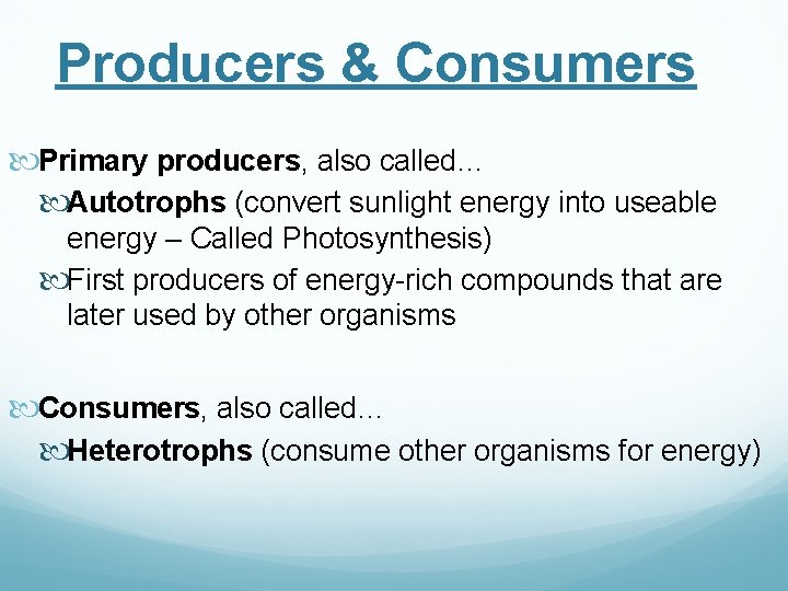 Producers & Consumers Primary producers, also called… Autotrophs (convert sunlight energy into useable energy