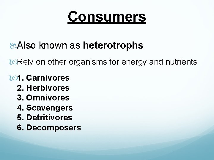 Consumers Also known as heterotrophs Rely on other organisms for energy and nutrients 1.