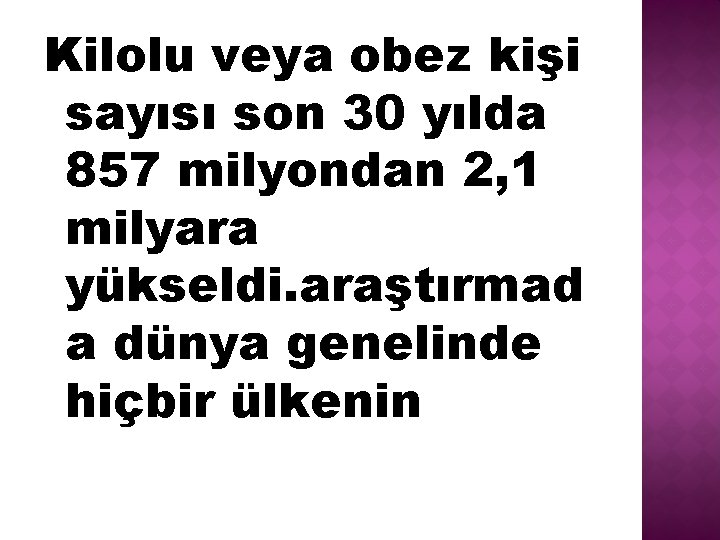 Kilolu veya obez kişi sayısı son 30 yılda 857 milyondan 2, 1 milyara yükseldi.