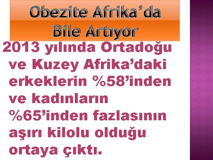 Obezite Afrika’da Bile Artıyor 2013 yılında Ortadoğu ve Kuzey Afrika’daki erkeklerin %58’inden ve kadınların