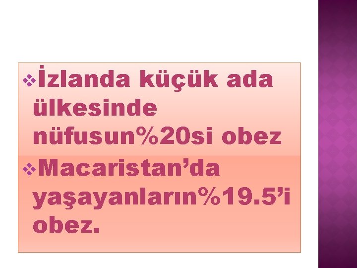 vİzlanda küçük ada ülkesinde nüfusun%20 si obez v. Macaristan’da yaşayanların%19. 5’i obez. 