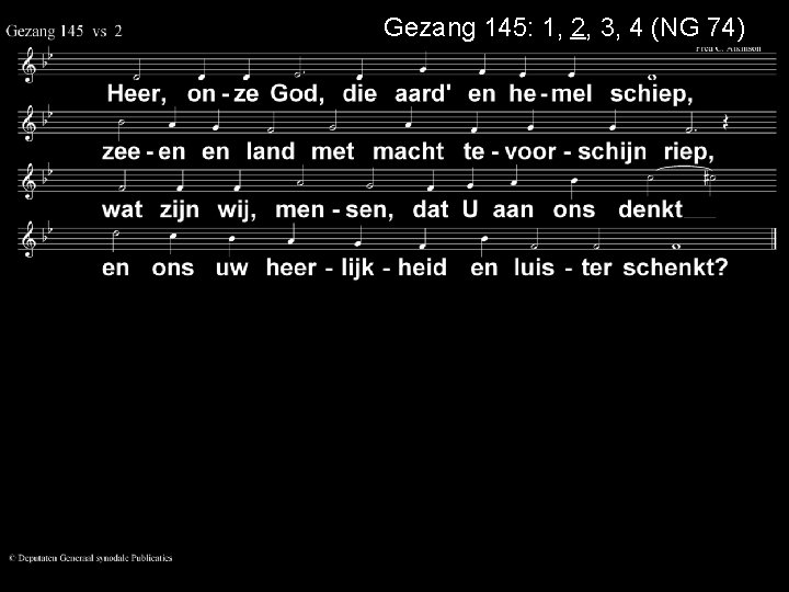 Gezang 145: 1, 2, 3, 4 (NG 74) 