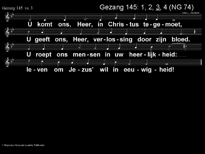 Gezang 145: 1, 2, 3, 4 (NG 74) 
