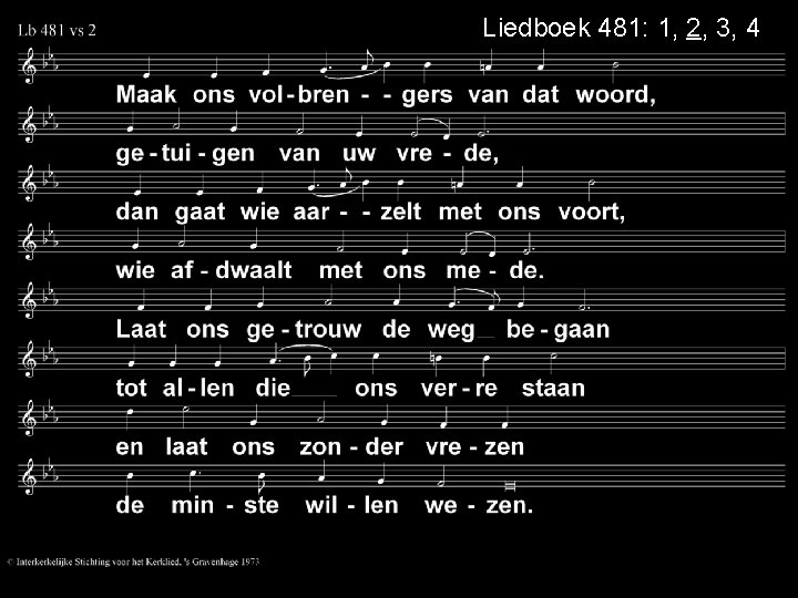 Liedboek 481: 1, 2, 3, 4 