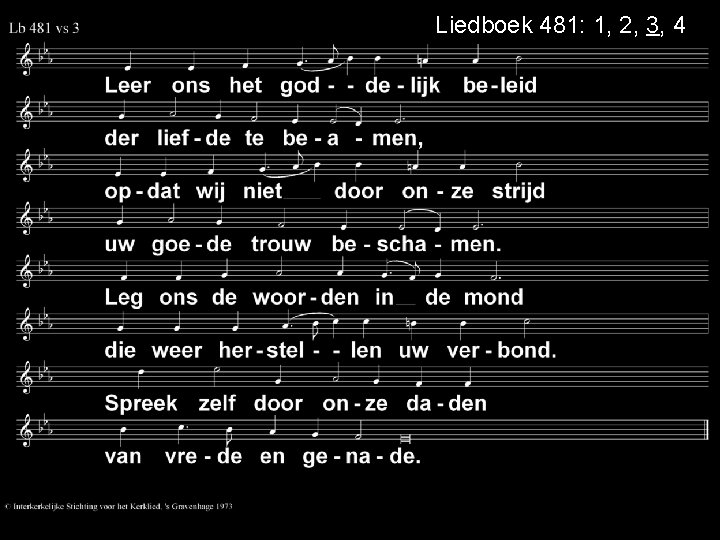 Liedboek 481: 1, 2, 3, 4 