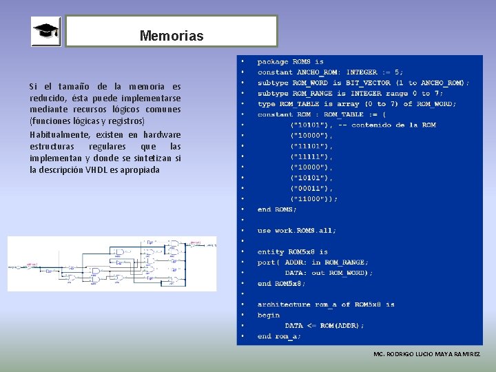 Memorias Si el tamaño de la memoria es reducido, ésta puede implementarse mediante recursos