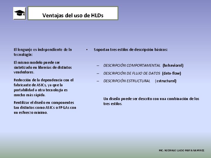 Ventajas del uso de HLDs El lenguaje es independiente de la tecnología: El mismo