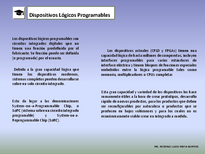 Dispositivos Lógicos Programables Los dispositivos lógicos programables son circuitos integrados digitales que no tienen