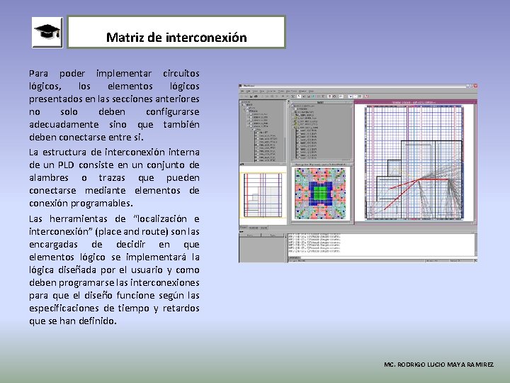 Matriz de interconexión Para poder implementar circuitos lógicos, los elementos lógicos presentados en las