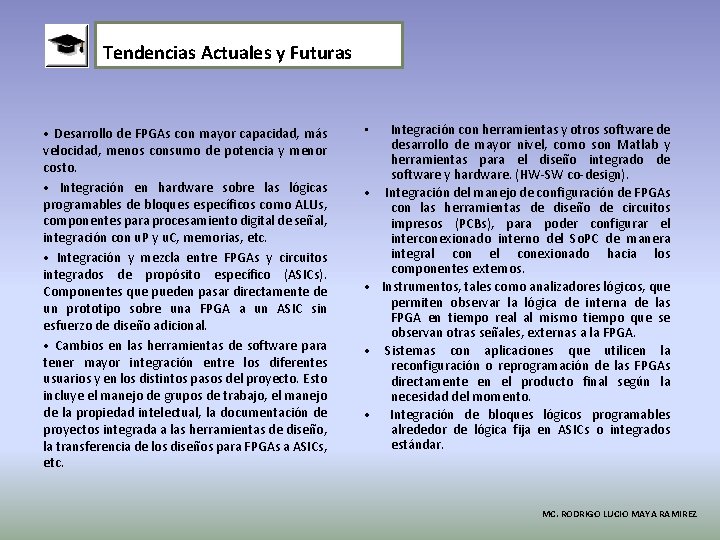 Tendencias Actuales y Futuras • Desarrollo de FPGAs con mayor capacidad, más velocidad, menos